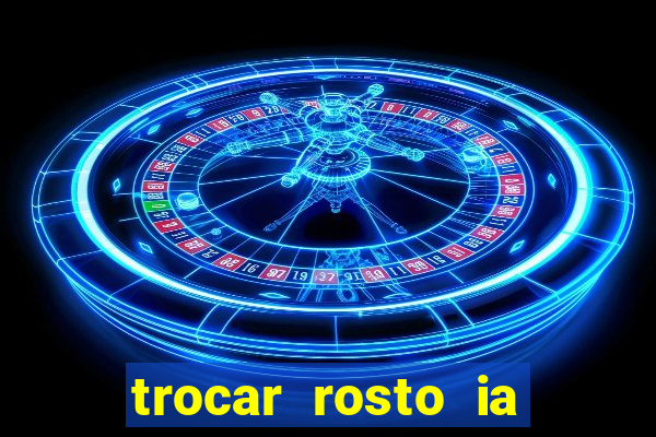 trocar rosto ia online mudar rosto